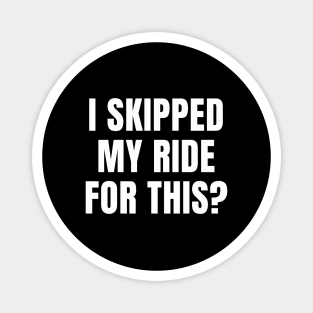 I Skipped My Ride for This Cycling Shirt, Cycling Sarcasm, Funny Cycling Shirt, Snarky Cycling Shirt, Eye Roll Cycling Shirt Magnet